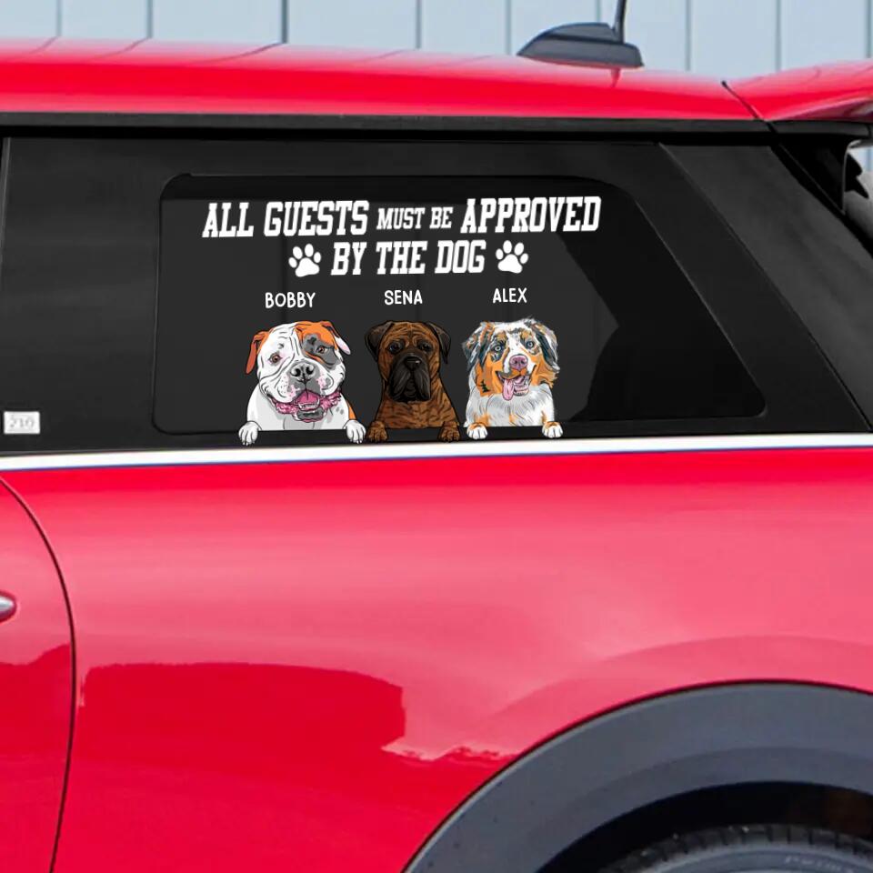 Personalized All Guests Must Be Approved By The Dog Dog Lovers Decal Printed QTHQ0602