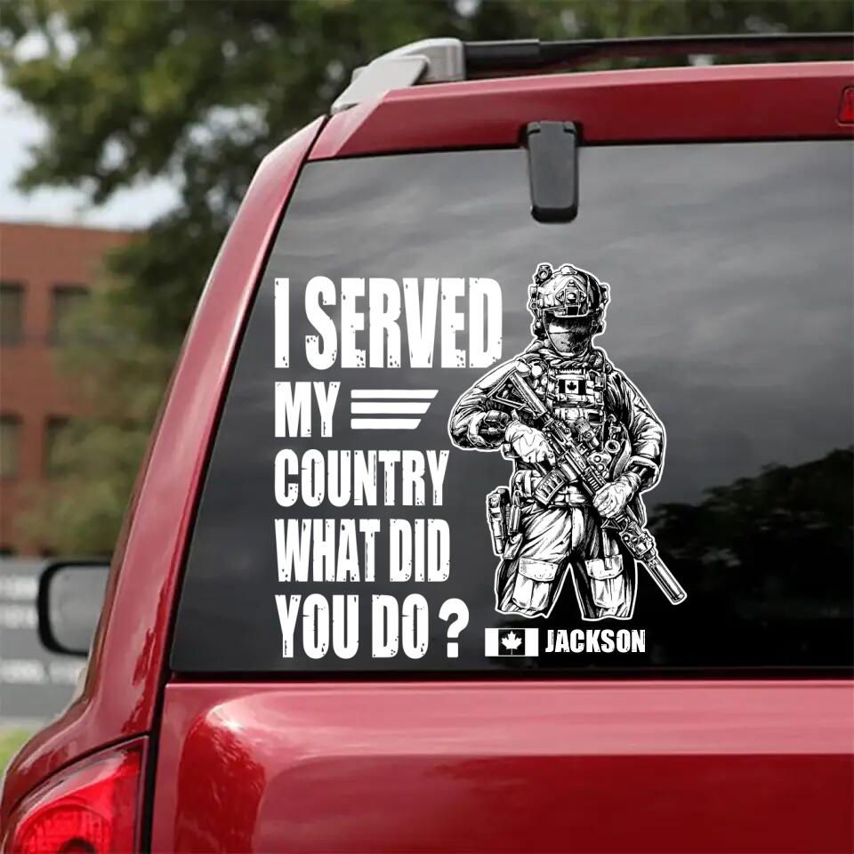 Personalized Canadian Solider/ Veteran I Served My Country What Did You Do Decal Printed 23FEB-HQ07