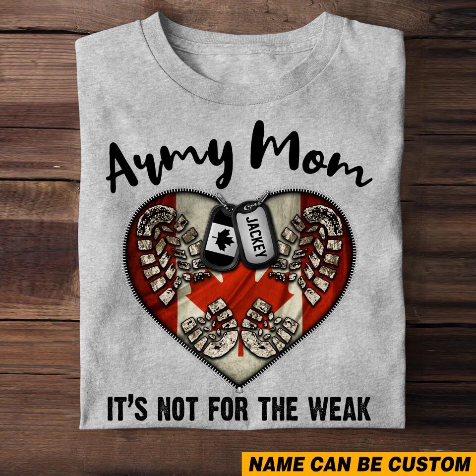 Personalized Army Mom It's Not For The Weak Canadian Veteran/Soldier Tshirt Printed QTHQ1502