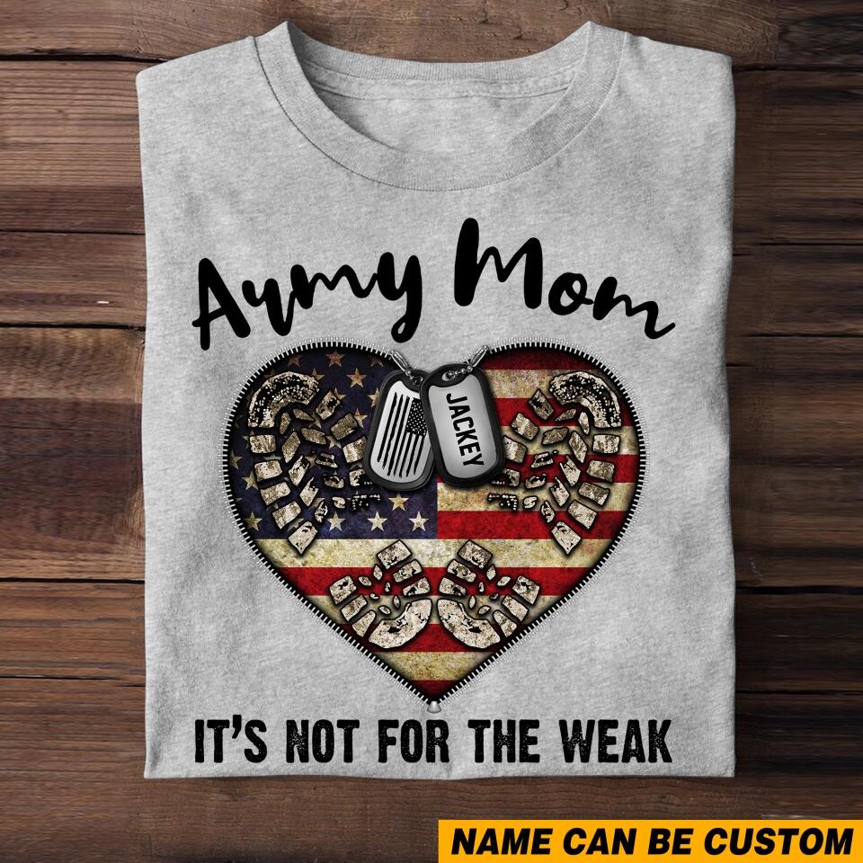 Personalized Army Mom It's Not For The Weak U.S Veteran/Soldier Tshirt Printed QTHQ1502