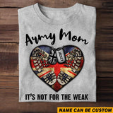 Personalized Army Mom It's Not For The Weak U.K Veteran/Soldier Tshirt Printed QTHQ1502
