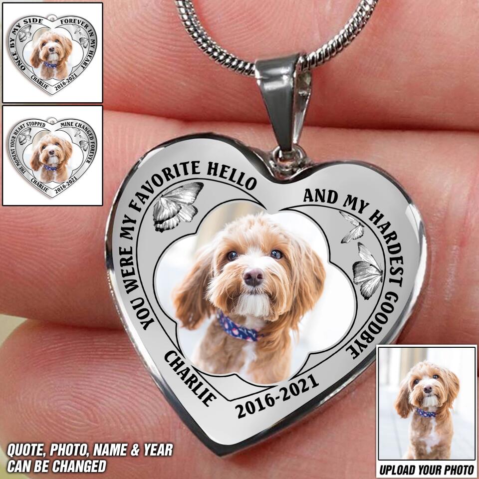 Personalized Upload Your Dog Photo You Were My Favorite Hello And My Hardest Goodbye Necklace Printed PNDT1503