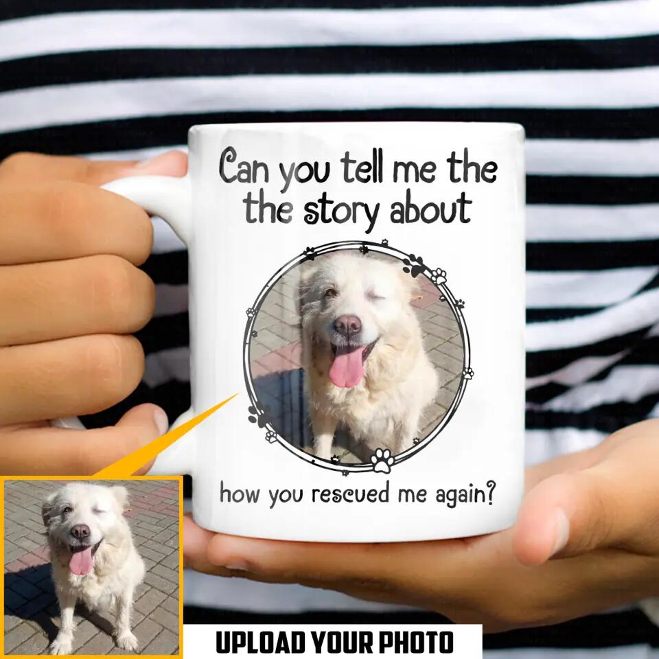 Personalized Upload Your Rescued Dog Photo Can You Tell Me The Story White Mug Printed PNHQ1703