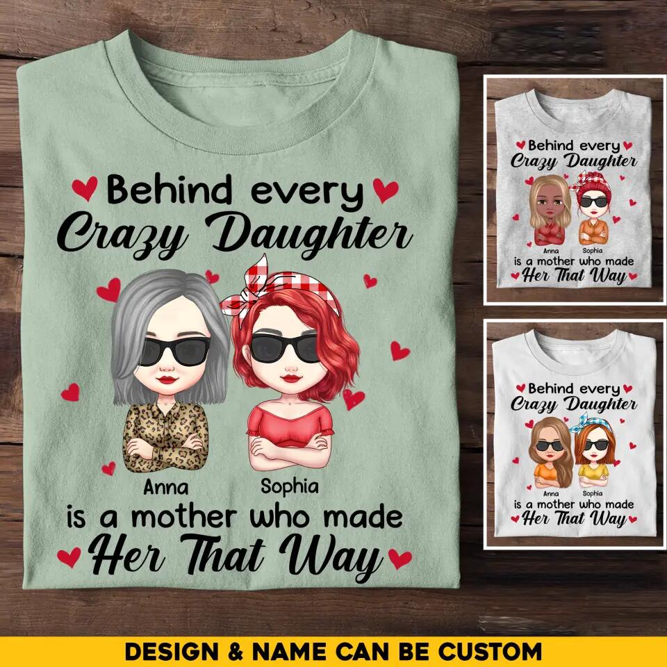 Personalized Behind Every Crazy Daughter Is A Mother Who Made Her That Way Tshirt Printed 23MAR-HQ28