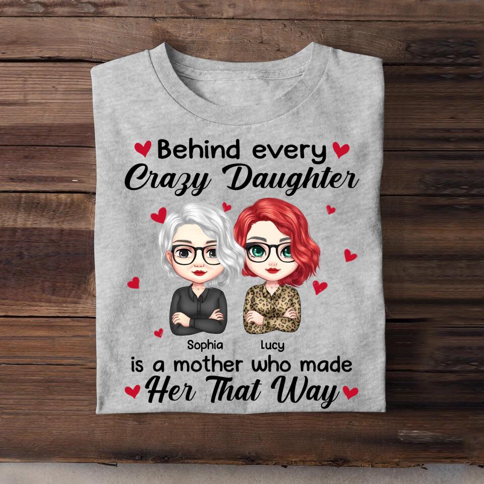 Personalized Behind Every Crazy Daughter Is A Mother Who Made Her That Way Tshirt Printed 23MAR-HQ28