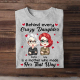 Personalized Behind Every Crazy Daughter Is A Mother Who Made Her That Way Tshirt Printed 23MAR-HQ28