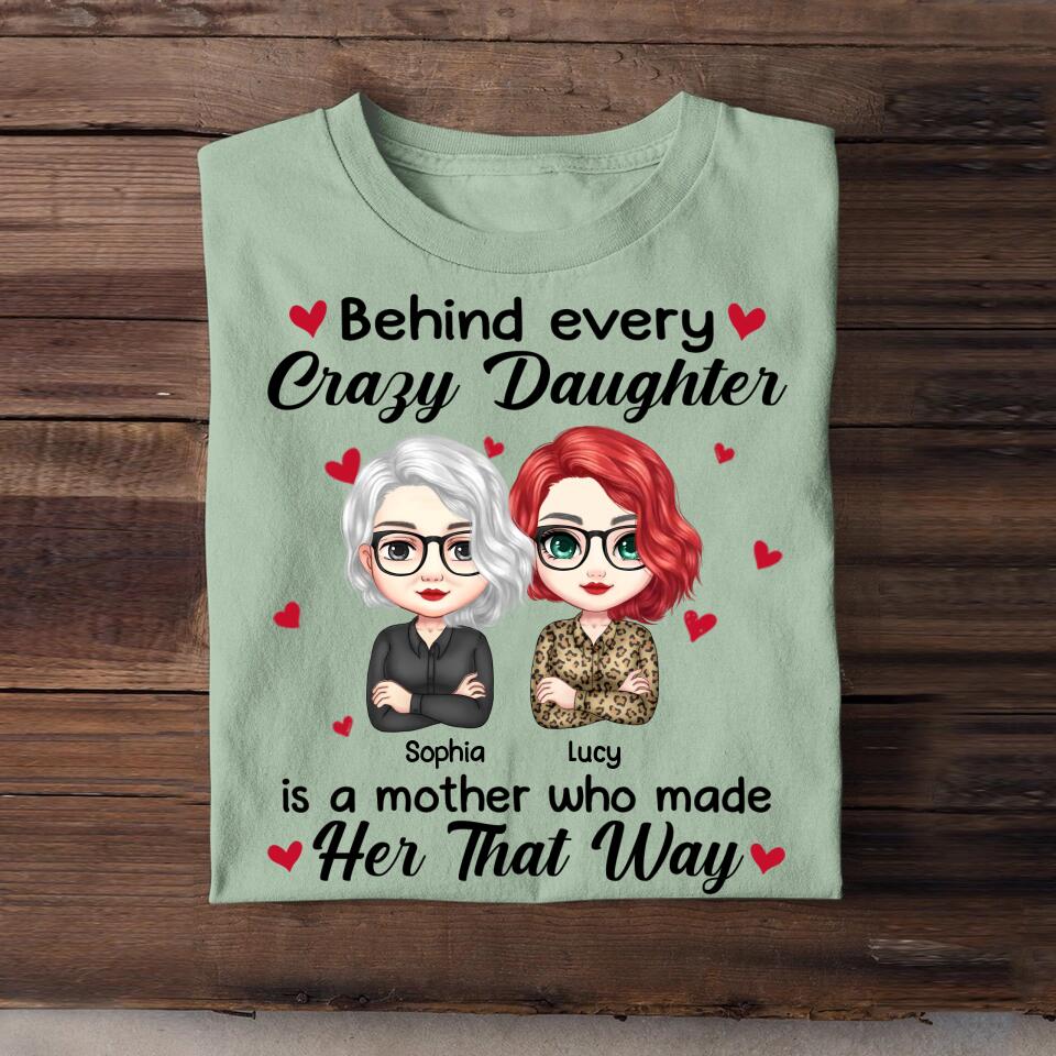 Personalized Behind Every Crazy Daughter Is A Mother Who Made Her That Way Tshirt Printed 23MAR-HQ28