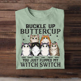 Personalized Buckle Up ButterCup You Just Flipped My Witch Switch Cat Lovers Tshirt Printed 23MAR-HQ31
