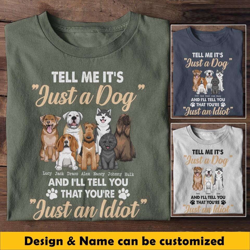 Personalized Tell Me It's Just A Dog And I'll Tell You That You're Just An Idiot Dog Lovers Tshirt Printed 23MAR-BQT31
