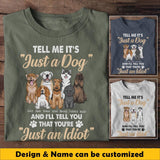 Personalized Tell Me It's Just A Dog And I'll Tell You That You're Just An Idiot Dog Lovers Tshirt Printed 23MAR-BQT31