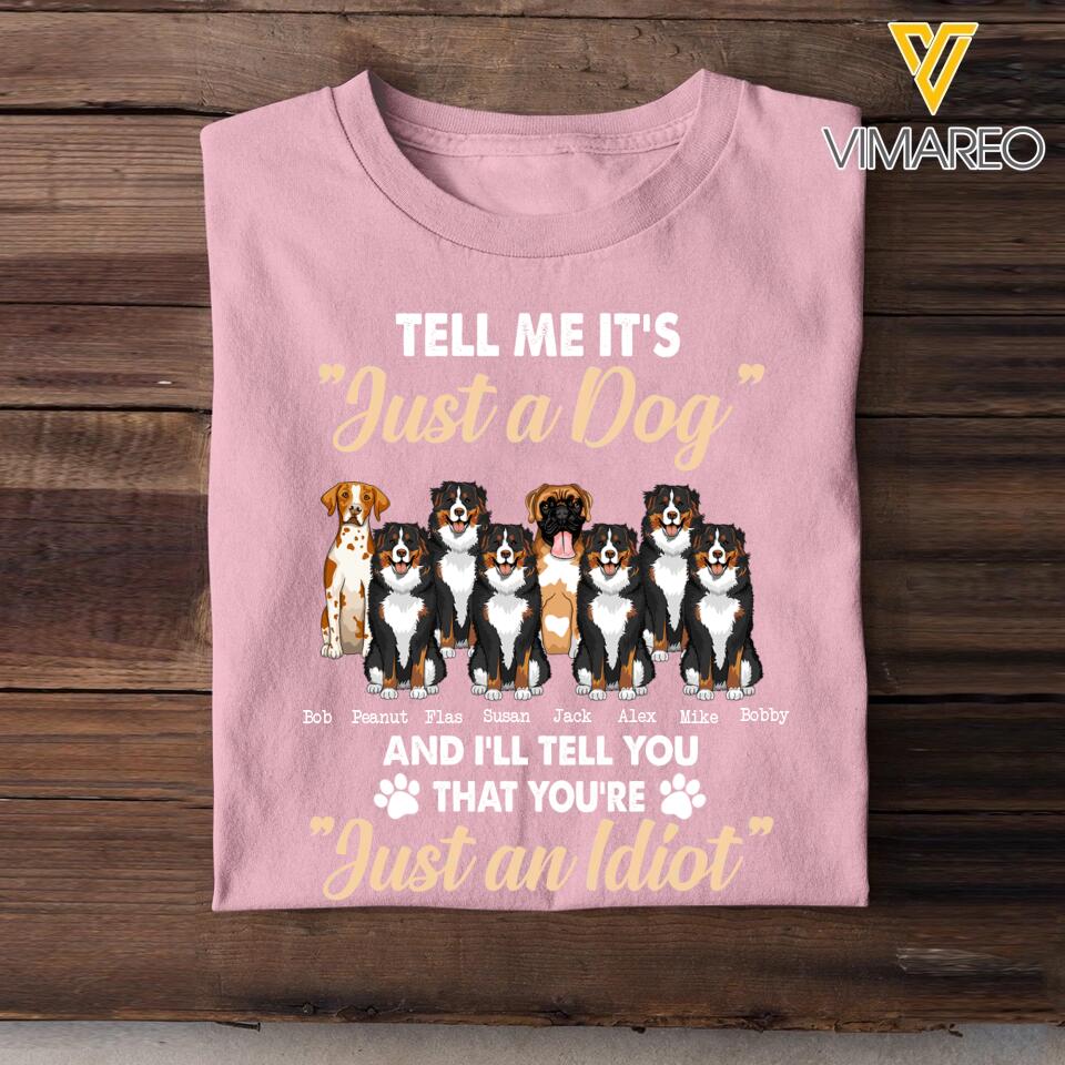 Personalized Tell Me It's Just A Dog And I'll Tell You That You're Just An Idiot Dog Lovers Tshirt Printed 23MAR-BQT31
