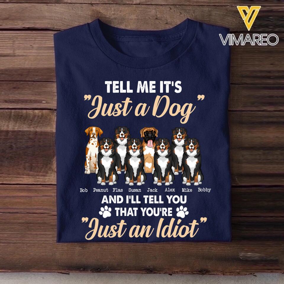 Personalized Tell Me It's Just A Dog And I'll Tell You That You're Just An Idiot Dog Lovers Tshirt Printed 23MAR-BQT31