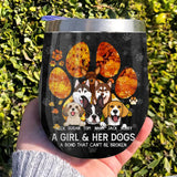 Personalized A Girl And Her Dogs A Bond Can't Be Broken Wine Tumbler Printed QTHQ0104