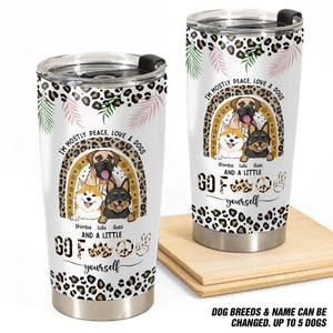 Personalized I'm Mostly Peace Love & Dogs And A Little Dog Lovers Gift Tumbler Printed QTDT0104