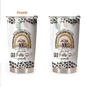 Personalized I'm Mostly Peace Love & Dogs And A Little Dog Lovers Gift Tumbler Printed QTDT0104