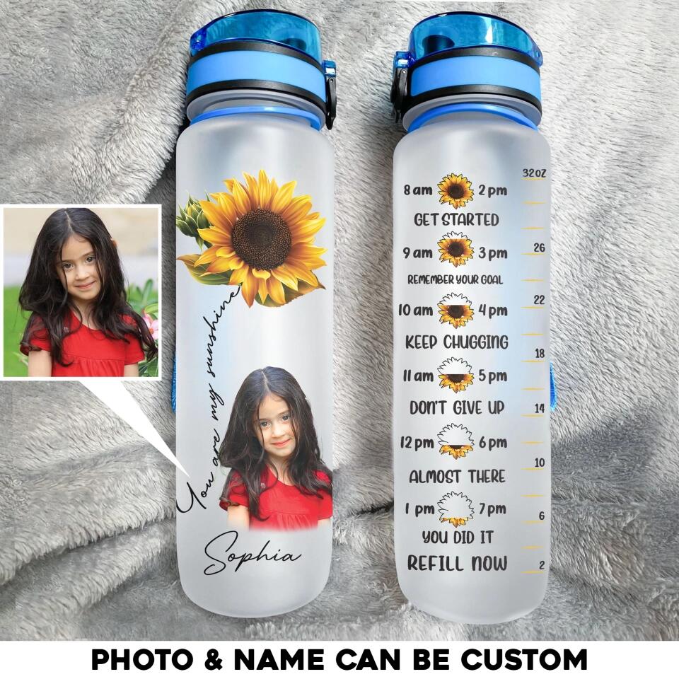 Personalized Upload Your Daughter Photo You Are My Sunshine Water Tracker Bottle Printed PNHQ0304