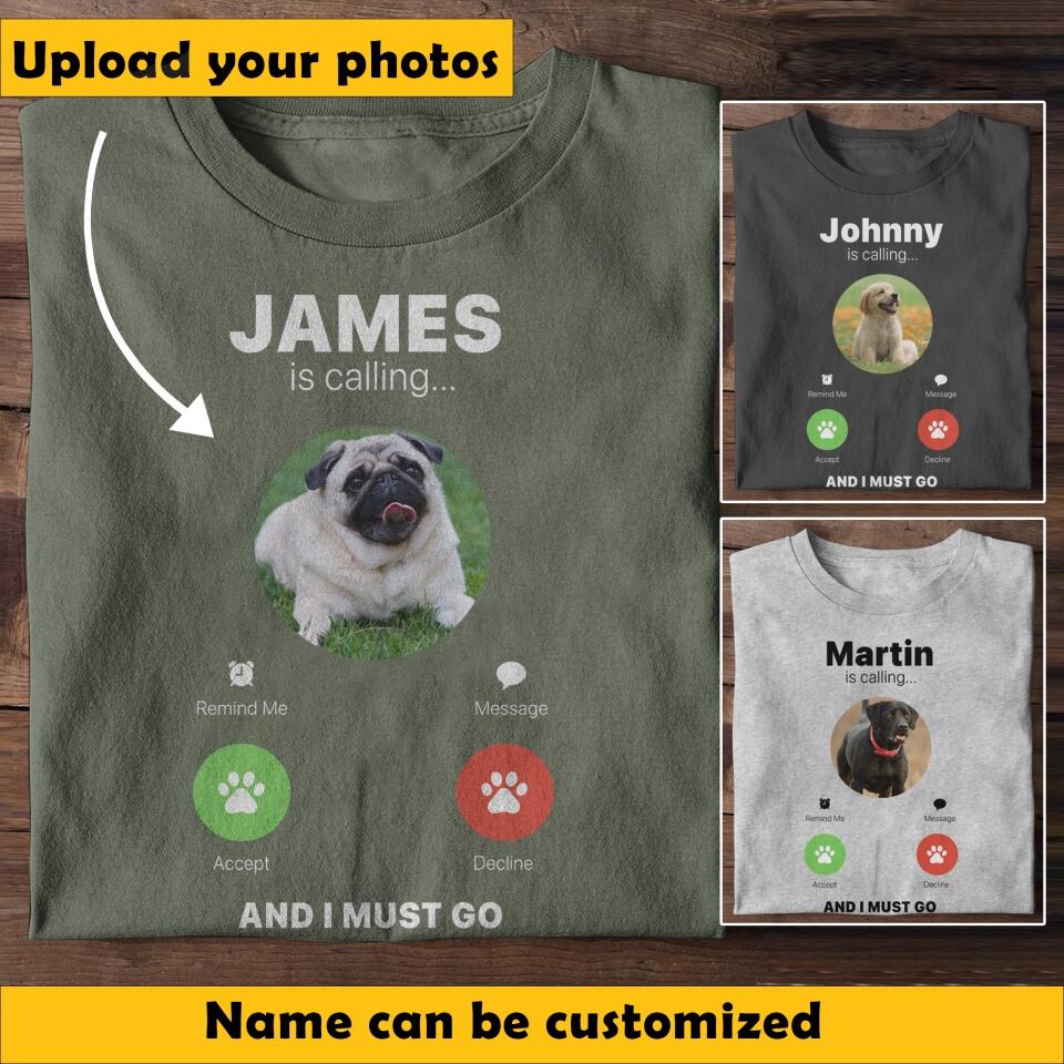 Personalized Upload Your Dog Photo James is Calling And I Must Go Printed Tshirts QTBQT0304