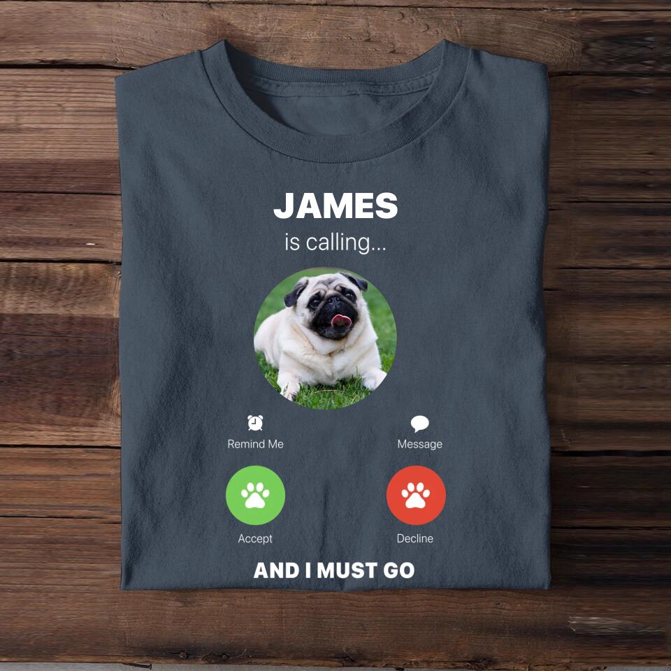Personalized Upload Your Dog Photo James is Calling And I Must Go Printed Tshirts QTBQT0304