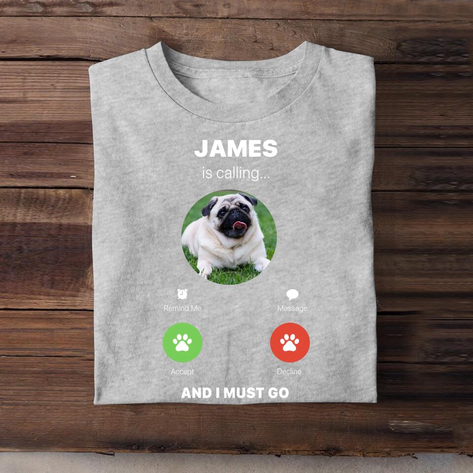 Personalized Upload Your Dog Photo James is Calling And I Must Go Printed Tshirts QTBQT0304