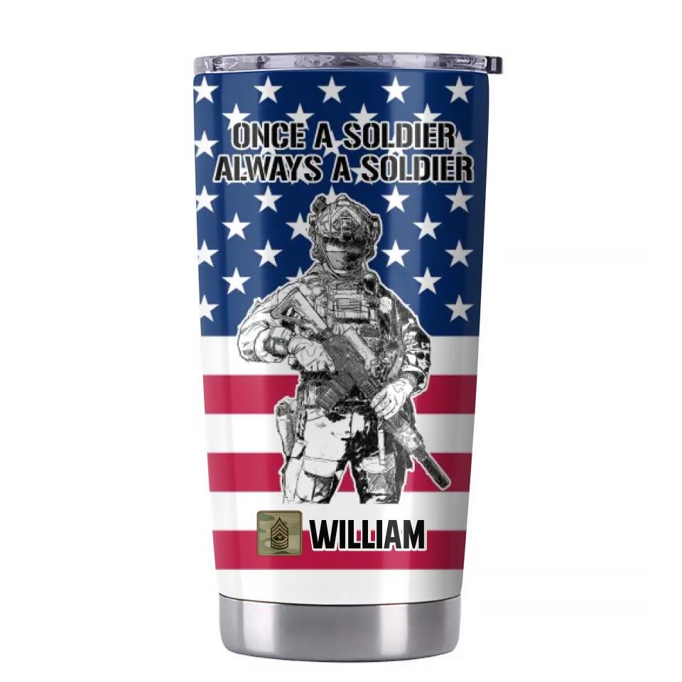 Personalized US Soldier/ Veteran Once A Soldier Always A Soldier Rank FlagTumbler Printed 23APR-BQT04