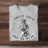 Personalized US Soldier/ Veteran I I Served My Country What Did You Do Tshirts 23APR-BQT06