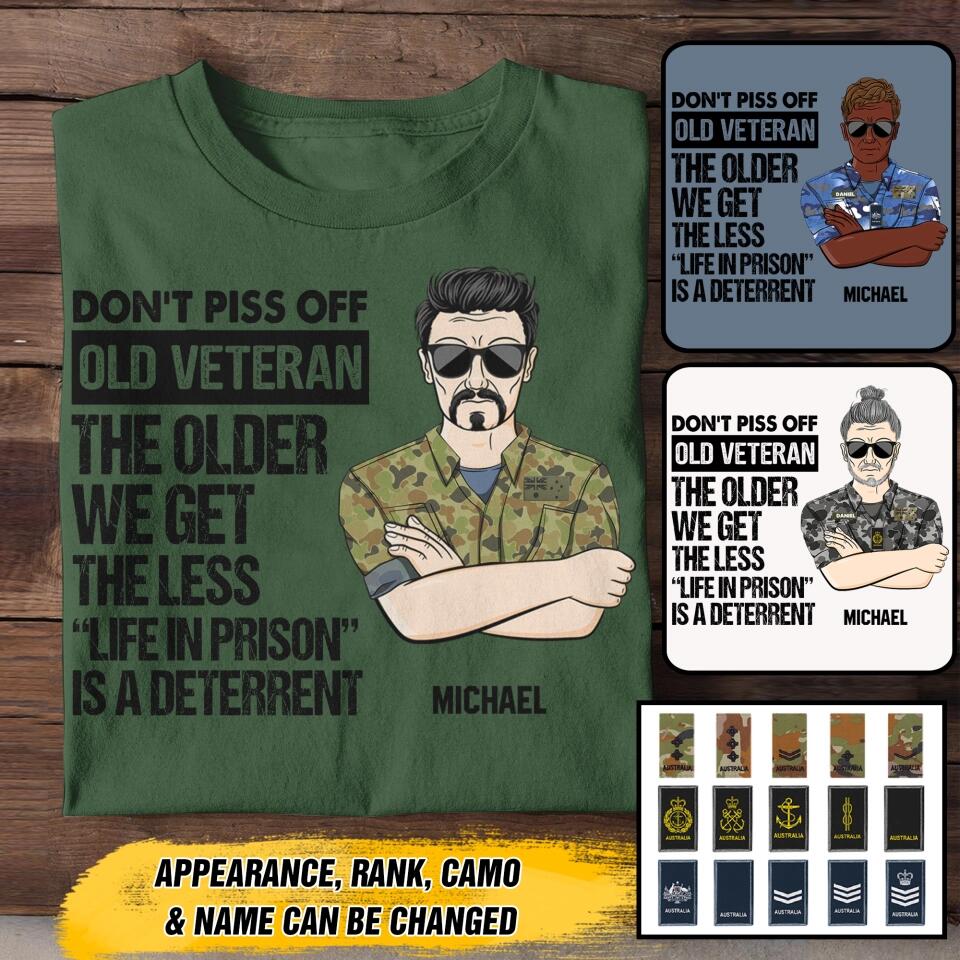 Personalized Australian Soldier/ Veteran Rank Camo Dont't Piss Off Old Veteran The Other We Get The Less "Life In Prison Is A Deterrent" Tshirts 23APR-BQT07