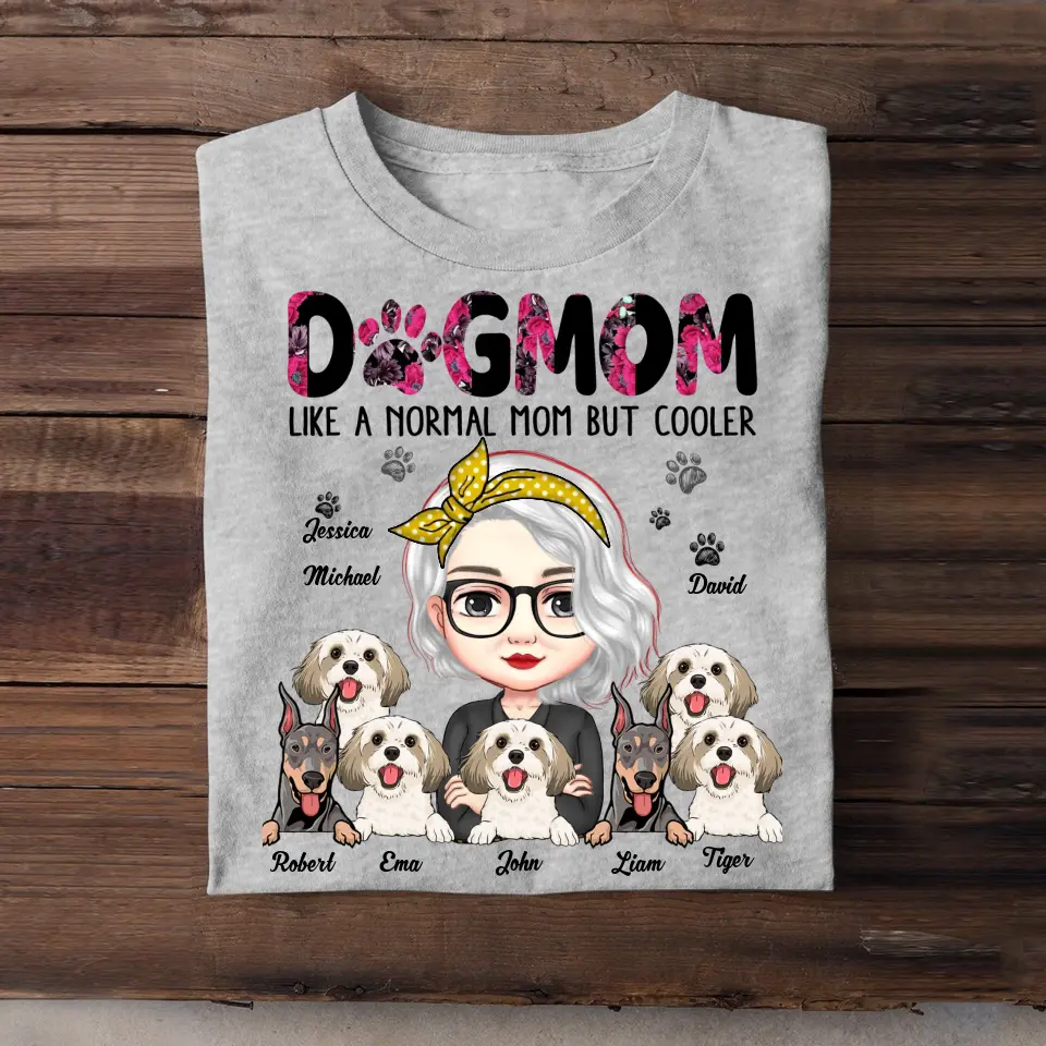 Personalized Dog Mom Like A Normal Mom But Cooler Tshirt Printed 23APR-PN12