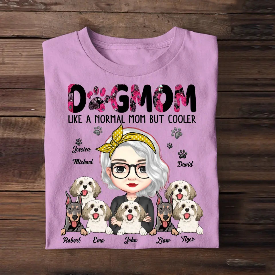 Personalized Dog Mom Like A Normal Mom But Cooler Tshirt Printed 23APR-PN12