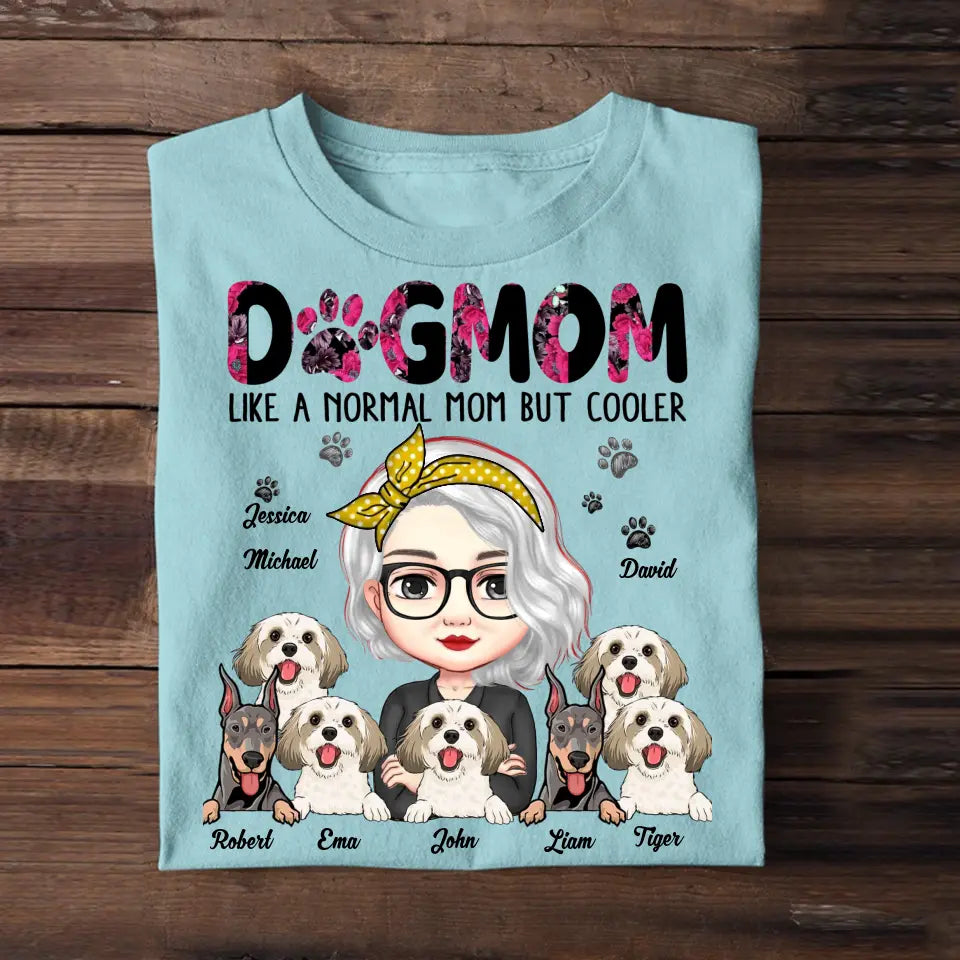 Personalized Dog Mom Like A Normal Mom But Cooler Tshirt Printed 23APR-PN12