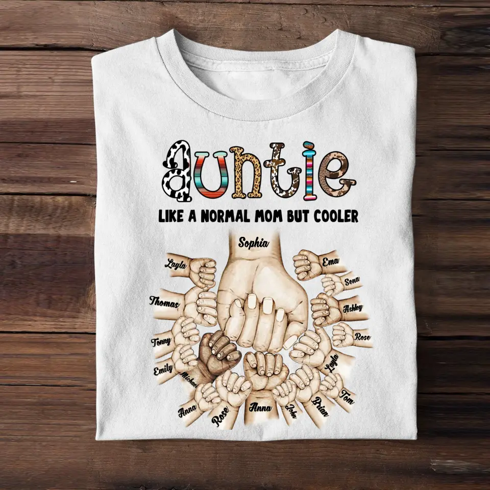 Personalized Auntie Like A Normal Mom But Cooler Hand Kid Name Mother's Day Gift Tshirt Printed 23APR-TB19