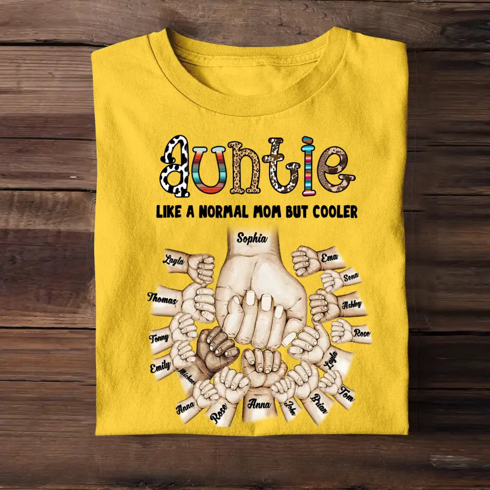 Personalized Auntie Like A Normal Mom But Cooler Hand Kid Name Mother's Day Gift Tshirt Printed 23APR-TB19