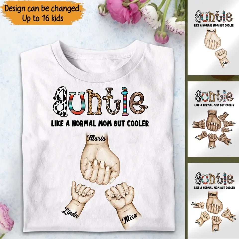 Personalized Auntie Like A Normal Mom But Cooler Hand Kid Name Mother's Day Gift Tshirt Printed 23APR-TB19