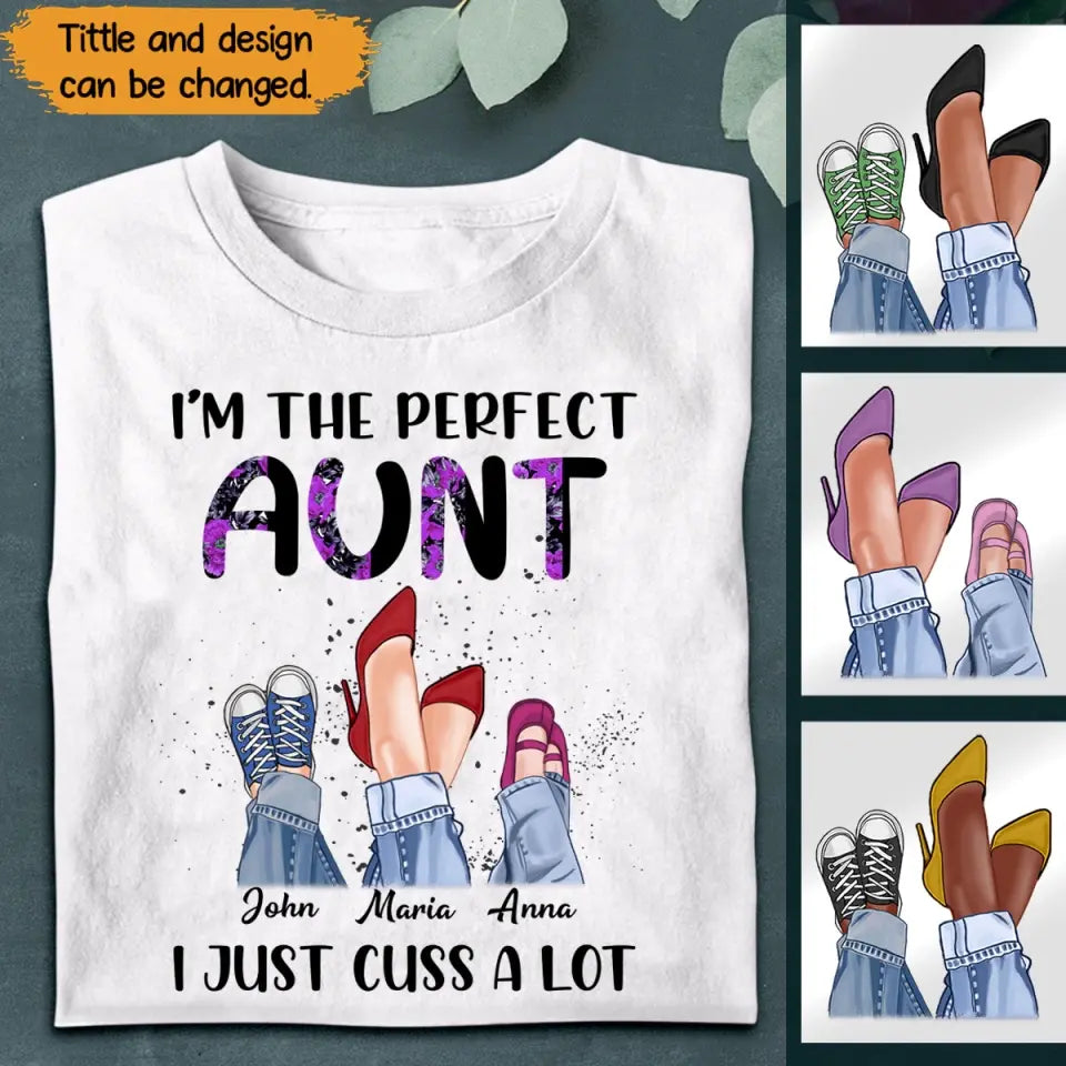 Personalized I'm The Perfect Auntie I Just Cuss A Lot Kid Name T-shirt Printed QTPN2004