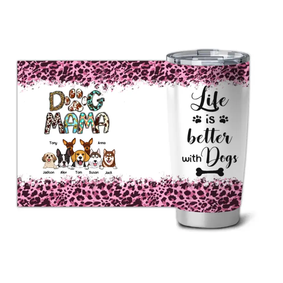 Personalized Dog Mama Life is Better with Dogs Tumbler Printed PNPN2004
