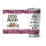 Personalized Dog Mama Life is Better with Dogs Tumbler Printed PNPN2004