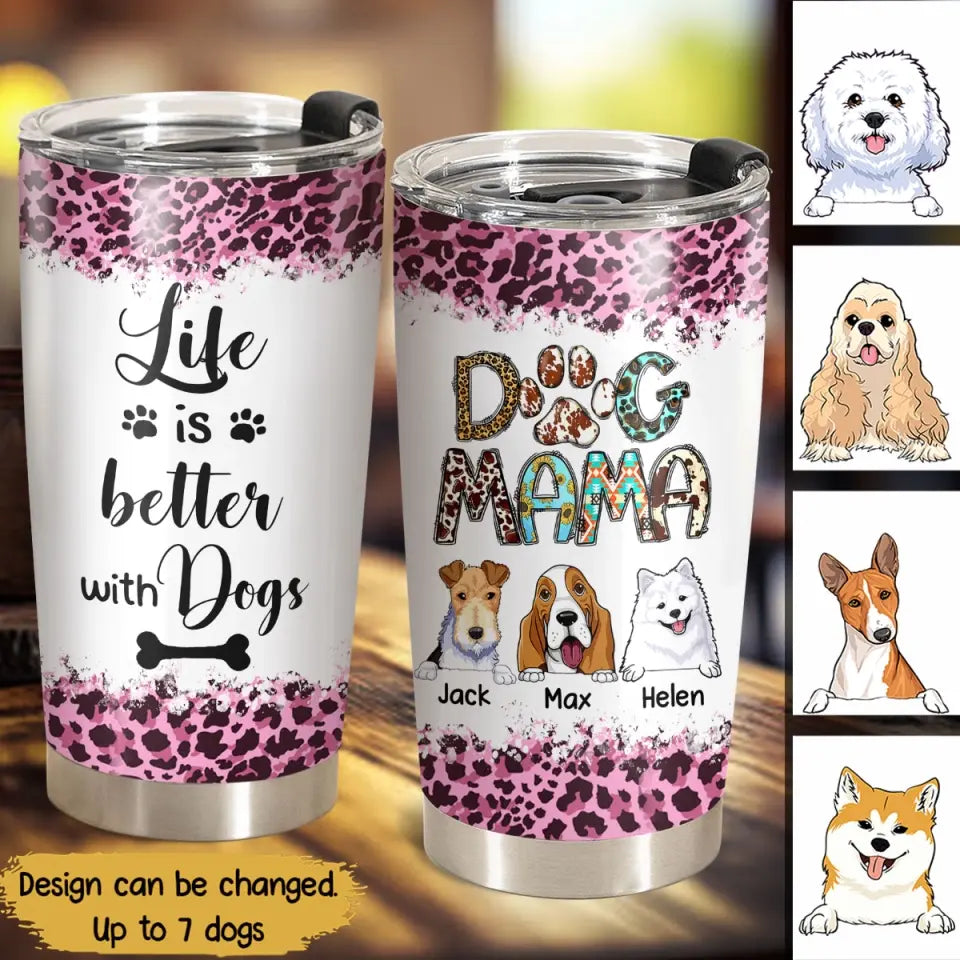 Personalized Dog Mama Life is Better with Dogs Tumbler Printed PNPN2004