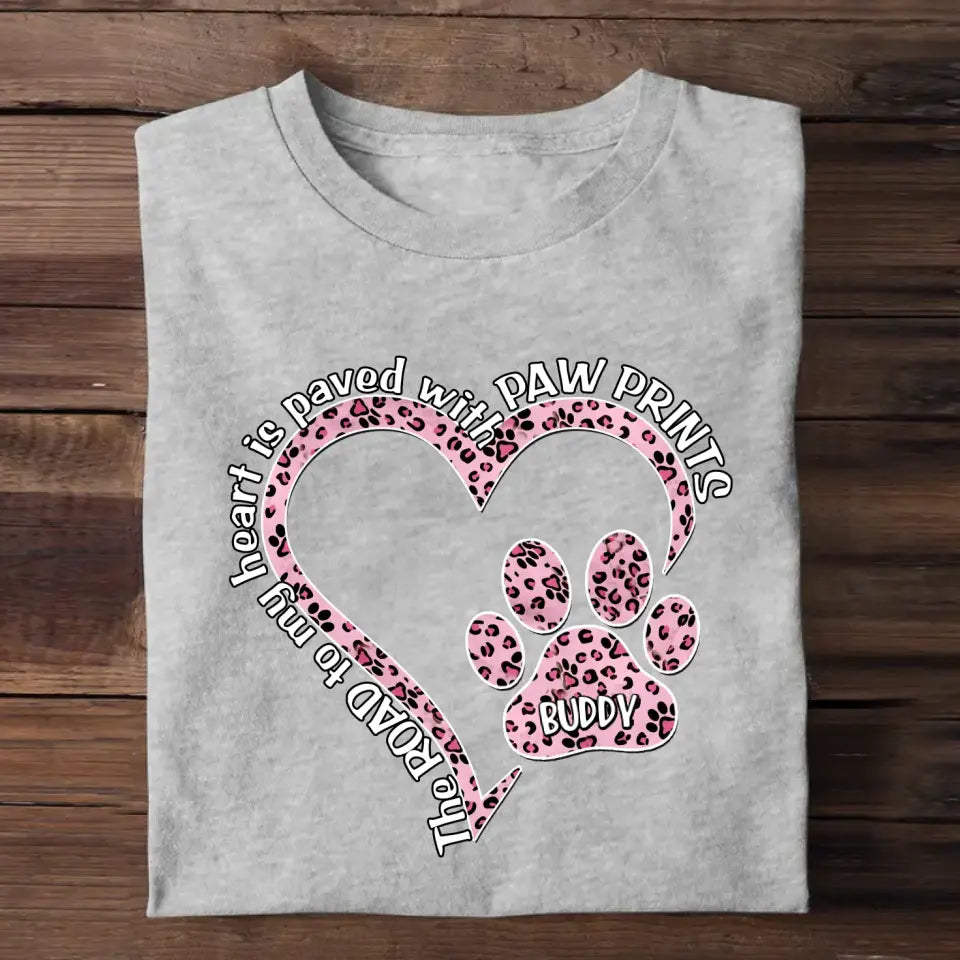 Personalized The Road To My Heart Is Paved with Paw Prints Heart Dog Name T-shirt Printed 23MAY-DT16