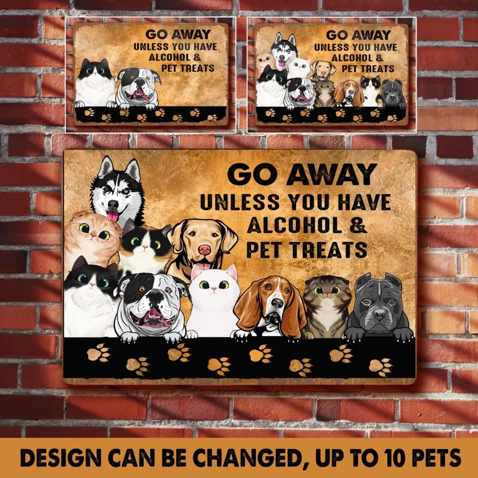 Personalized Go Away Unless You Have Alcohol & Pet Treats Dog Lovers Cat Lovers Gift Metal Sign Printed 23APR-BQT18