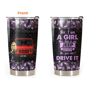 Personalized Yes I Am A Girl Yes This Is My Jeep No You Can't Drive It Jeep Girl Tumbler Printed MTBQT3105