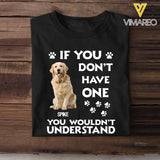 Personalized Upload Your Dog Photo If You Don't Have One You Wouldn't Understand Tshirt Printed 23JUN-BQT14