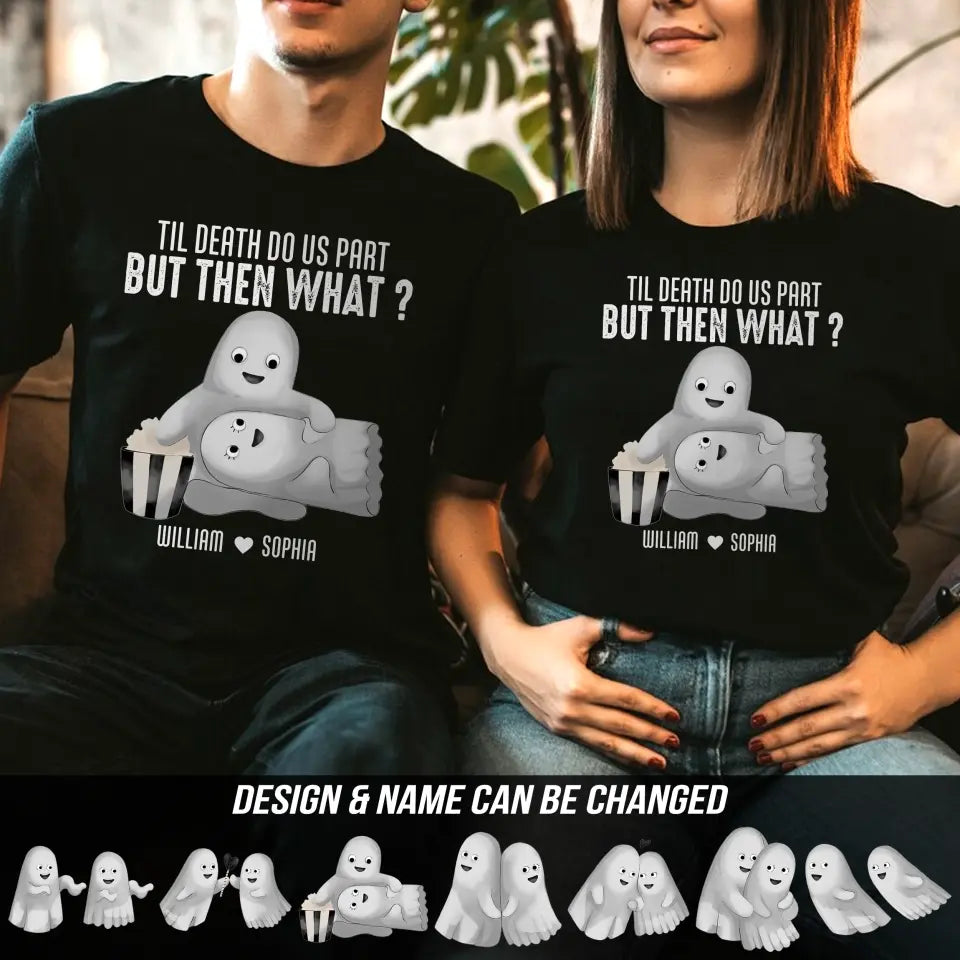 Personalized Til Death Do Us Part But Then What Couple Ghost T-shirt Printed MTHDT1406
