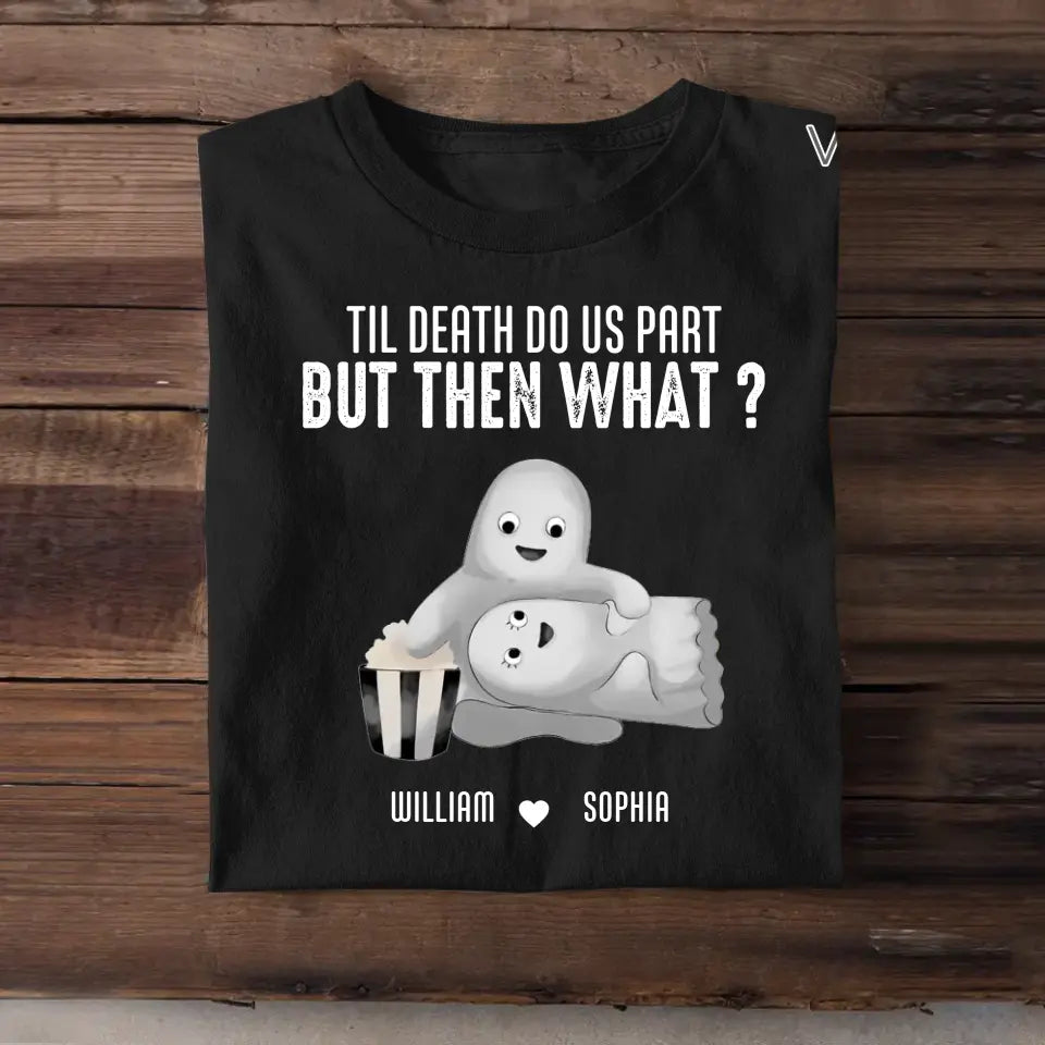 Personalized Til Death Do Us Part But Then What Couple Ghost T-shirt Printed MTHDT1406