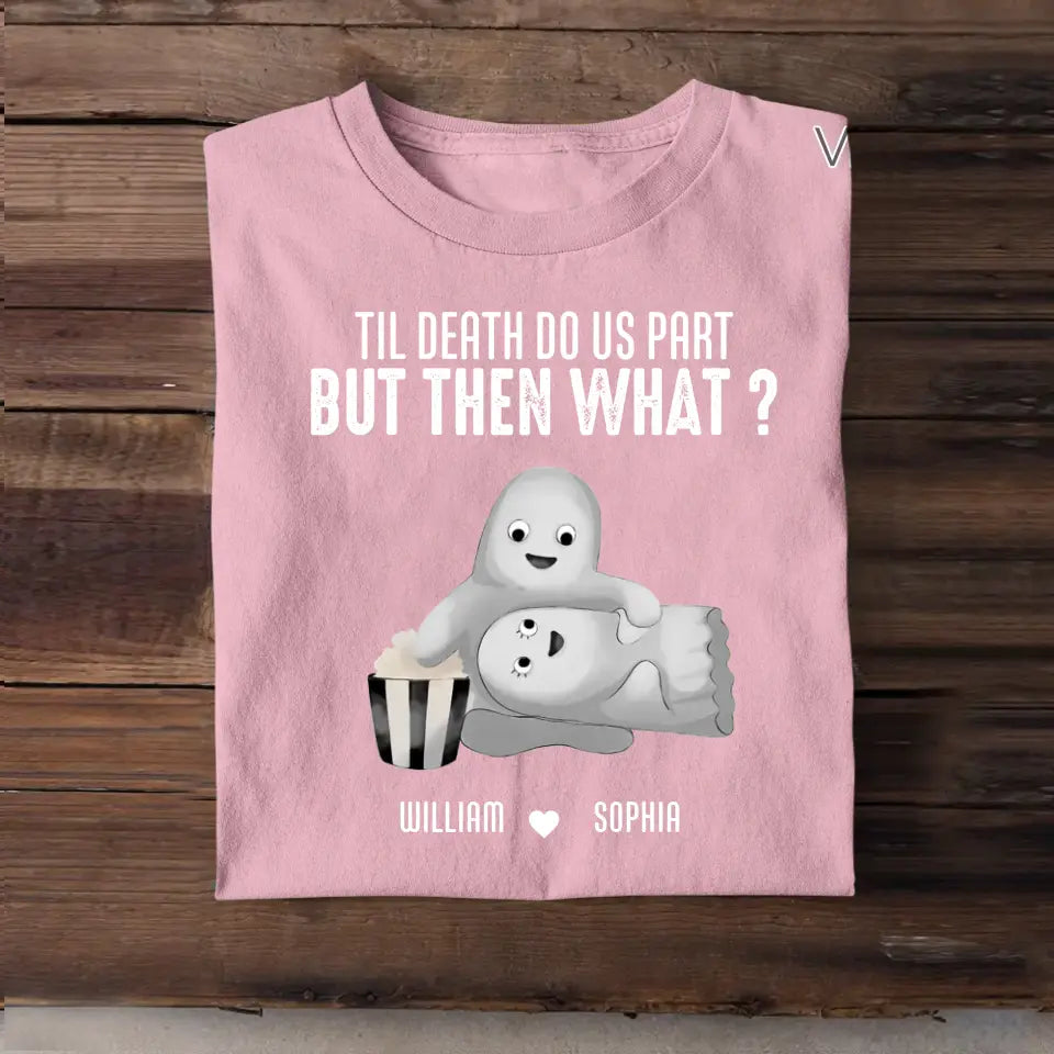 Personalized Til Death Do Us Part But Then What Couple Ghost T-shirt Printed MTHDT1406