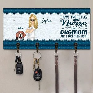 Personalized I Have Two Titles Nurse And Dog Mom And I Rock Them Both Nurse & Dogs Key Holder Printed PNHQ1606