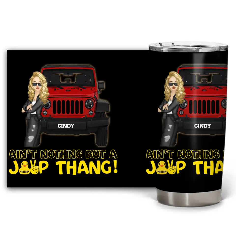 Personalized Ain't Nothing But A Jeep Thang Jeep Girl Tumbler Printed 23JUN-HN20