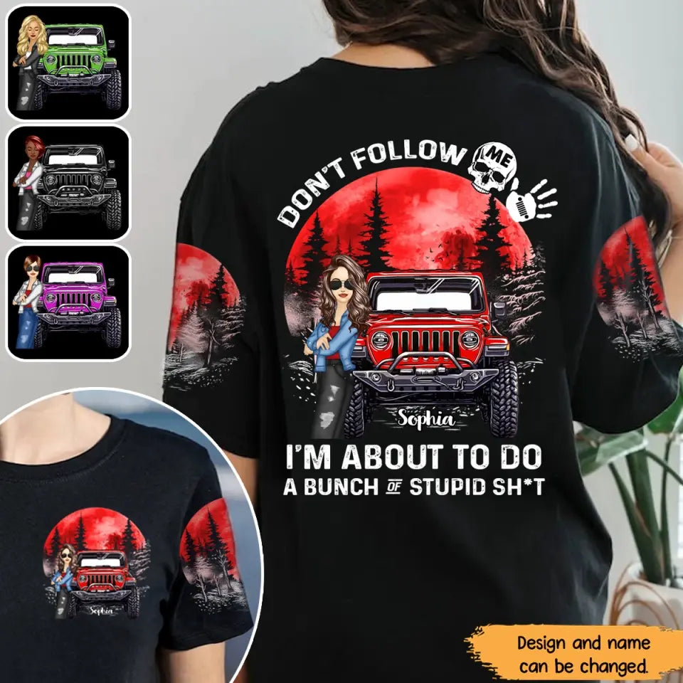 Personalized Dont't Follow Me I'm About To Do A Bunch Of Stupid Shit Jeep Girl 3D Tie Dye T-shirt Printed MTPN1906