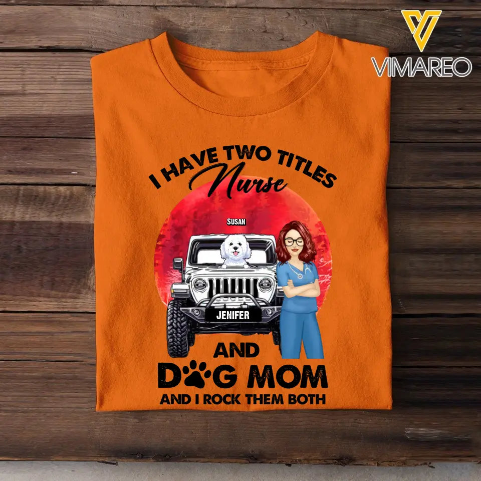 Personalized I Have Two Titles Nurse And Dog Mom And I Rock Them Both T-shirt Printed PNPN1606