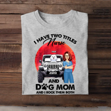 Personalized I Have Two Titles Nurse And Dog Mom And I Rock Them Both T-shirt Printed PNPN1606