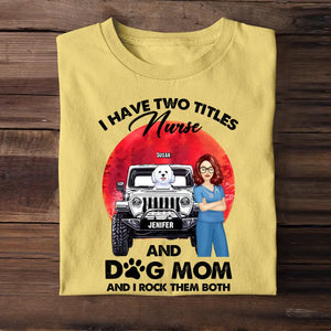 Personalized I Have Two Titles Nurse And Dog Mom And I Rock Them Both T-shirt Printed PNPN1606