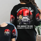 Personalized Dont't Follow Me I'm About To Do A Bunch Of Stupid Shit Jeep Girl 3D Tie Dye T-shirt Printed MTPN1906